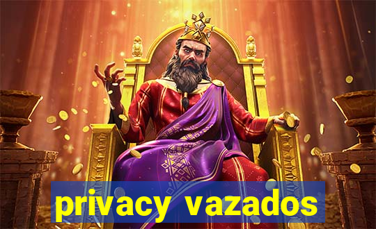 privacy vazados